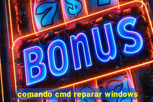 comando cmd reparar windows